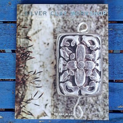 Silver Clay Workshop: Getting Started in Silver Clay Jewellery [Book]